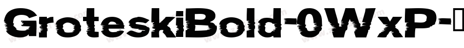 GroteskiBold-0WxP字体转换
