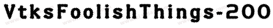 VtksFoolishThings-2OO9w字体转换 VtksFoolishThings-2OO9w字体转换