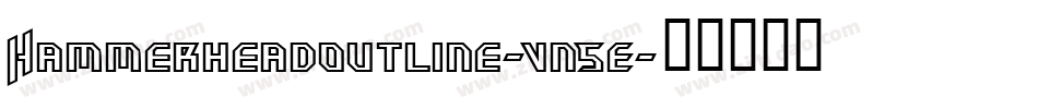 Hammerheadoutline-vn5E字体转换 Hammerheadoutline-vn5E字体转换