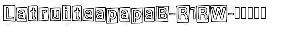 LatruiteapapaB-R1RW字体转换
