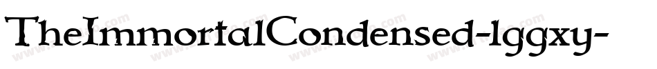 TheImmortalCondensed-lggxy字体转换 TheImmortalCondensed-lggxy字体转换