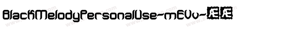 BlackMelodyPersonalUse-mEVv字体转换 BlackMelodyPersonalUse-mEVv字体转换