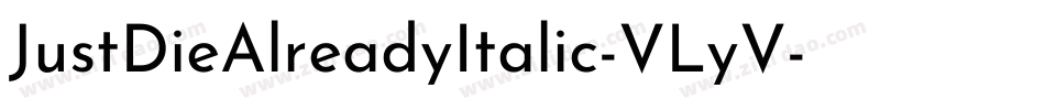 JustDieAlreadyItalic-VLyV字体转换