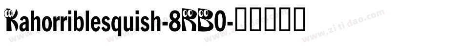 Kahorriblesquish-8RB0字体转换