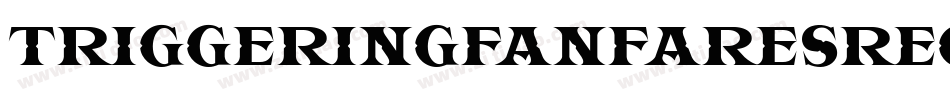 TriggeringFanfaresRegular-mElP字体转换