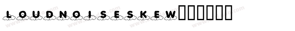 LOUDNOISESKEW字体转换