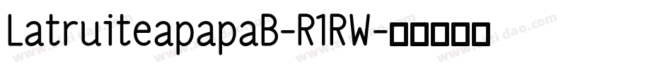 LatruiteapapaB-R1RW字体转换