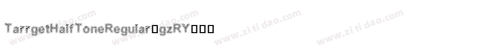 TarrgetHalfToneRegular-gzRY字体转换