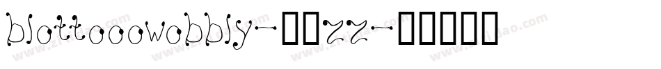 Blottooowobbly-53zZ字体转换 Blottooowobbly-53zZ字体转换