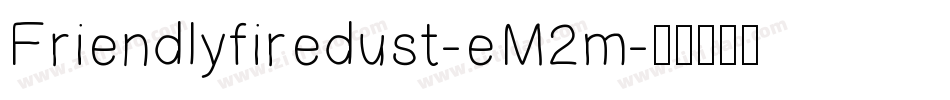 Friendlyfiredust-eM2m字体转换
