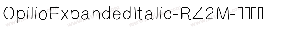OpilioExpandedItalic-RZ2M字体转换 OpilioExpandedItalic-RZ2M字体转换