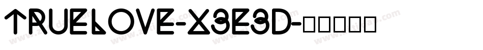 Truelove-X3E3d字体转换