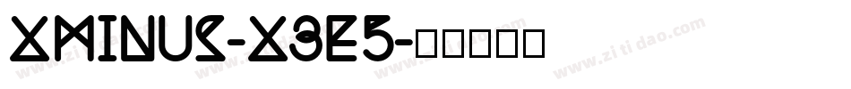 Xminus-x3e5字体转换 Xminus-x3e5字体转换