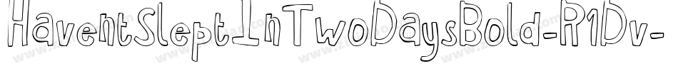 HaventSleptInTwoDaysBold-R1Dv字体转换 HaventSleptInTwoDaysBold-R1Dv字体转换