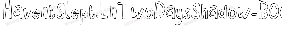 HaventSleptInTwoDaysShadow-BO6G字体转换 HaventSleptInTwoDaysShadow-BO6G字体转换