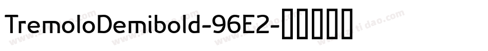TremoloDemibold-96E2字体转换