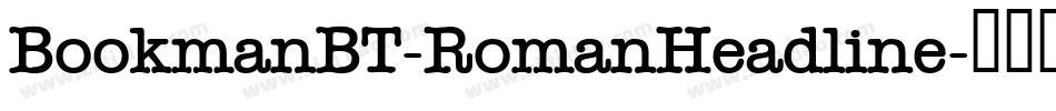 BookmanBT-RomanHeadline字体转换 BookmanBT-RomanHeadline字体转换