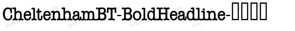 CheltenhamBT-BoldHeadline字体转换