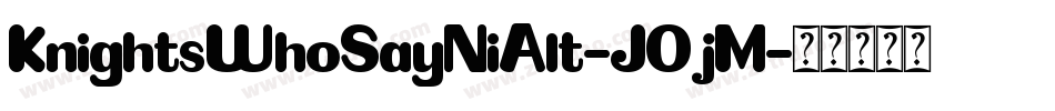 KnightsWhoSayNiAlt-JOjM字体转换
