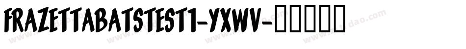 FrazettabatsTest1-YXWv字体转换