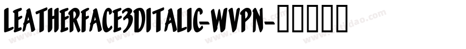 Leatherface3DItalic-WvPn字体转换