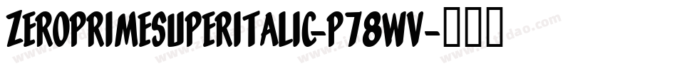 ZeroPrimeSuperItalic-p78wv字体转换