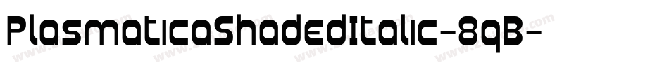 PlasmaticaShadedItalic-8qB字体转换 PlasmaticaShadedItalic-8qB字体转换