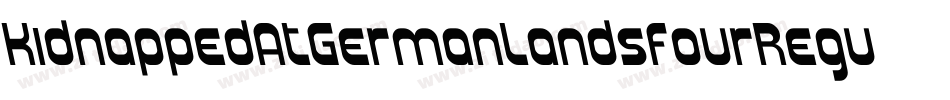 KidnappedAtGermanLandsFourRegular-rRlL字体转换 KidnappedAtGermanLandsFourRegular-rRlL字体转换