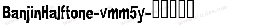BanjinHalftone-vmm5y字体转换