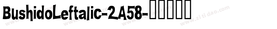 BushidoLeftalic-2A58字体转换