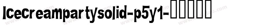 Icecreampartysolid-p5y1字体转换