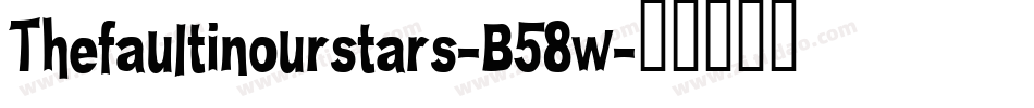Thefaultinourstars-B58w字体转换