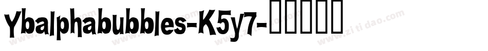 Ybalphabubbles-K5y7字体转换 Ybalphabubbles-K5y7字体转换