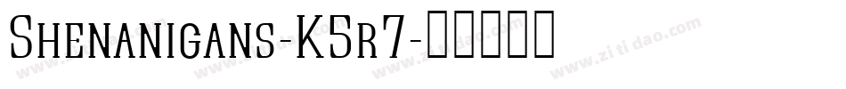 Shenanigans-K5r7字体转换 Shenanigans-K5r7字体转换