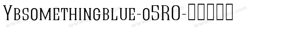 Ybsomethingblue-o5R0字体转换