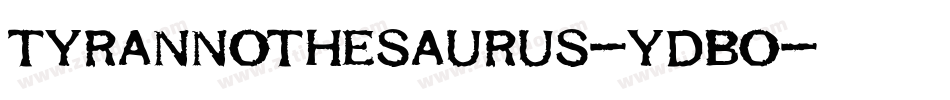 Tyrannothesaurus-YdBo字体转换 Tyrannothesaurus-YdBo字体转换