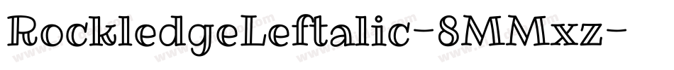 RockledgeLeftalic-8MMxz字体转换