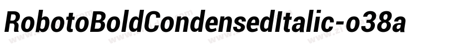 RobotoBoldCondensedItalic-o38a字体转换 RobotoBoldCondensedItalic-o38a字体转换