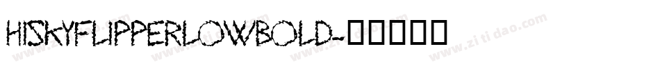 HISKYFLIPPERLOWBOLD字体转换