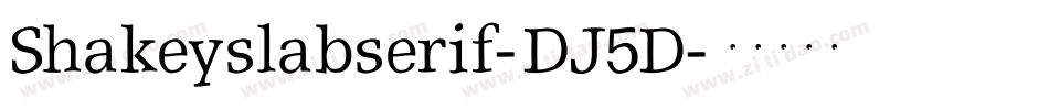 Shakeyslabserif-DJ5D字体转换