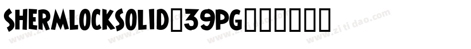 Shermlocksolid-39pG字体转换