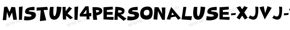 Mistuki4PersonalUse-xJVj字体转换 Mistuki4PersonalUse-xJVj字体转换
