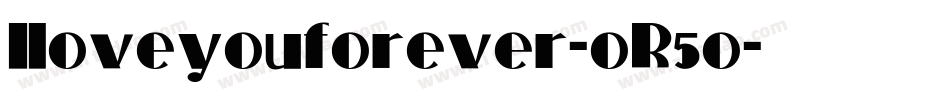 Iloveyouforever-oR5o字体转换 Iloveyouforever-oR5o字体转换