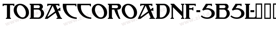 Tobaccoroadnf-5B5L字体转换 Tobaccoroadnf-5B5L字体转换