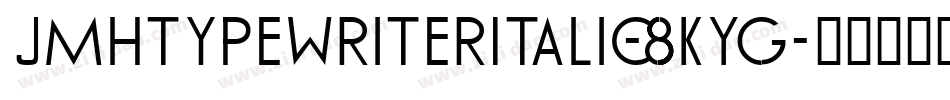 JmhtypewriterItalic-8KYg字体转换