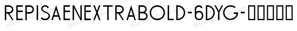 RepisaenExtrabold-6DYg字体转换 RepisaenExtrabold-6DYg字体转换