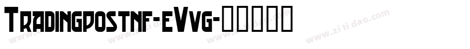 Tradingpostnf-eVvg字体转换 Tradingpostnf-eVvg字体转换