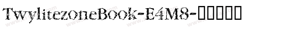 TwylitezoneBook-E4M8字体转换 TwylitezoneBook-E4M8字体转换