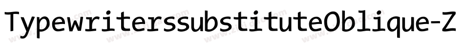 TypewriterssubstituteOblique-Zy4K字体转换 TypewriterssubstituteOblique-Zy4K字体转换