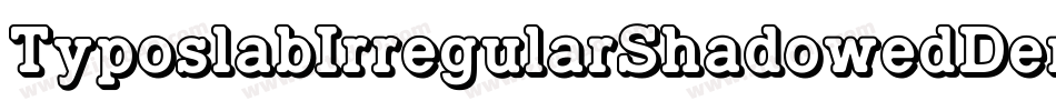 TyposlabIrregularShadowedDemo-7v4R字体转换 TyposlabIrregularShadowedDemo-7v4R字体转换